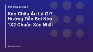 Read more about the article Kèo Châu Âu Là Gì? Hướng Dẫn Soi Kèo 1X2 Chuẩn Xác Nhất
