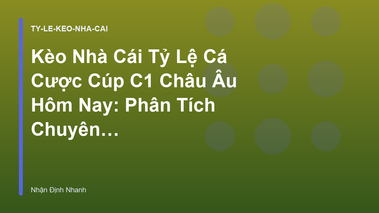 Read more about the article Kèo Nhà Cái Tỷ Lệ Cá Cược Cúp C1 Châu Âu Hôm Nay: Phân Tích Chuyên Sâu